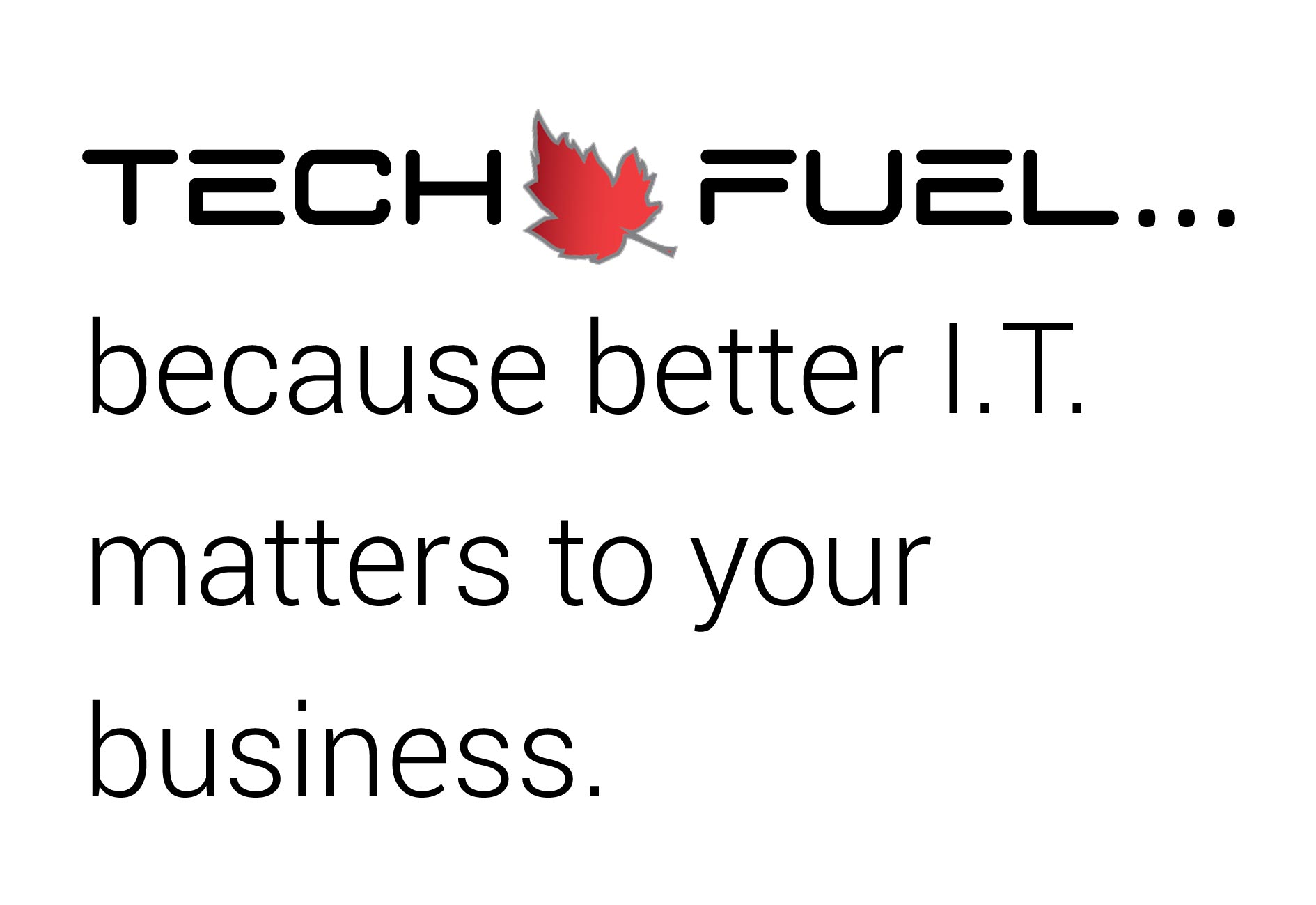 Tech Fuel... because good I.T. matters to your business.